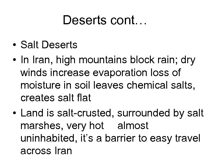 Deserts cont… • Salt Deserts • In Iran, high mountains block rain; dry winds