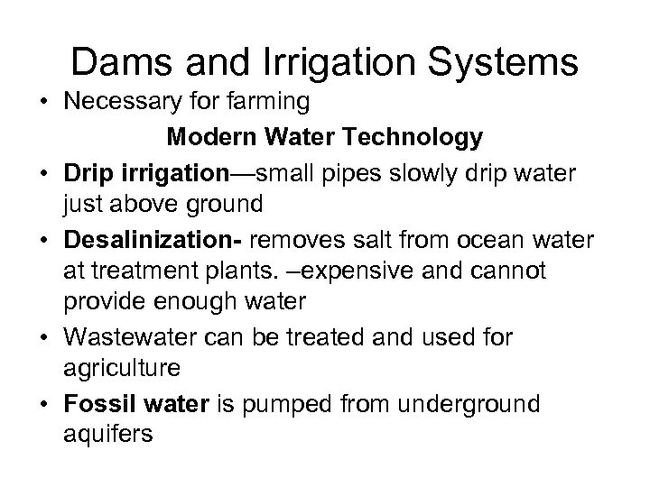 Dams and Irrigation Systems • Necessary for farming Modern Water Technology • Drip irrigation—small