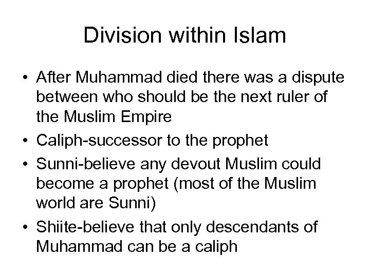 Division within Islam • After Muhammad died there was a dispute between who should