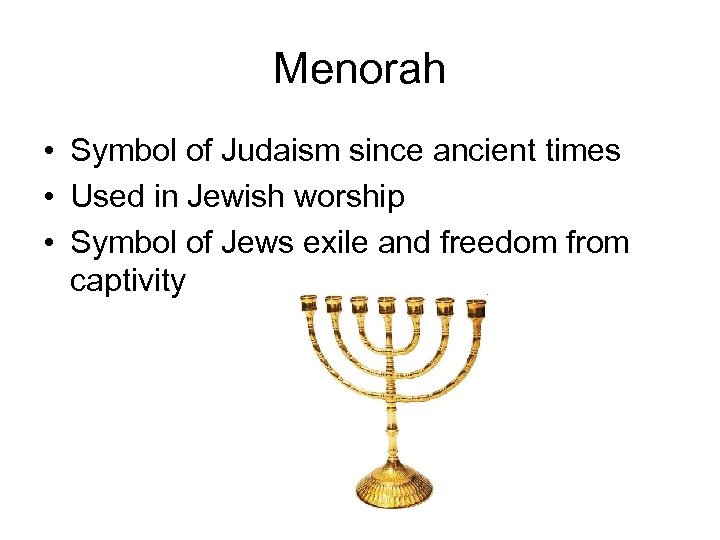 Menorah • Symbol of Judaism since ancient times • Used in Jewish worship •