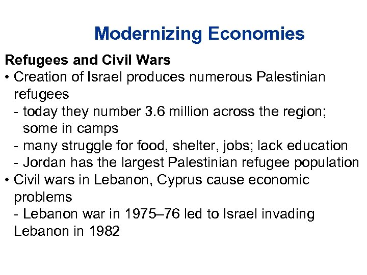 Modernizing Economies Refugees and Civil Wars • Creation of Israel produces numerous Palestinian refugees