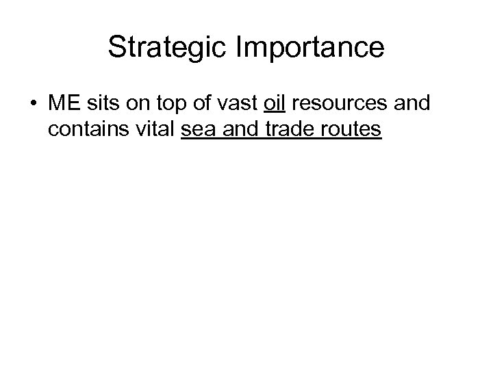 Strategic Importance • ME sits on top of vast oil resources and contains vital