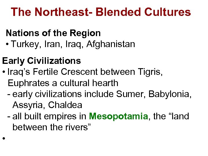 The Northeast- Blended Cultures Nations of the Region • Turkey, Iran, Iraq, Afghanistan Early