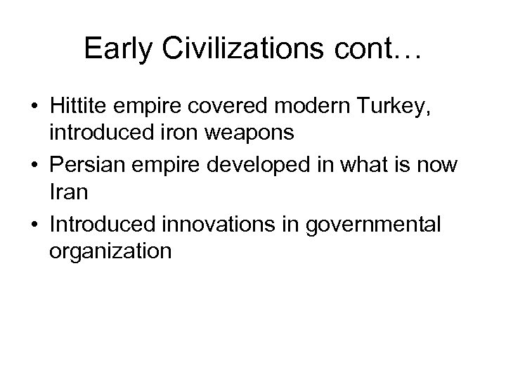 Early Civilizations cont… • Hittite empire covered modern Turkey, introduced iron weapons • Persian