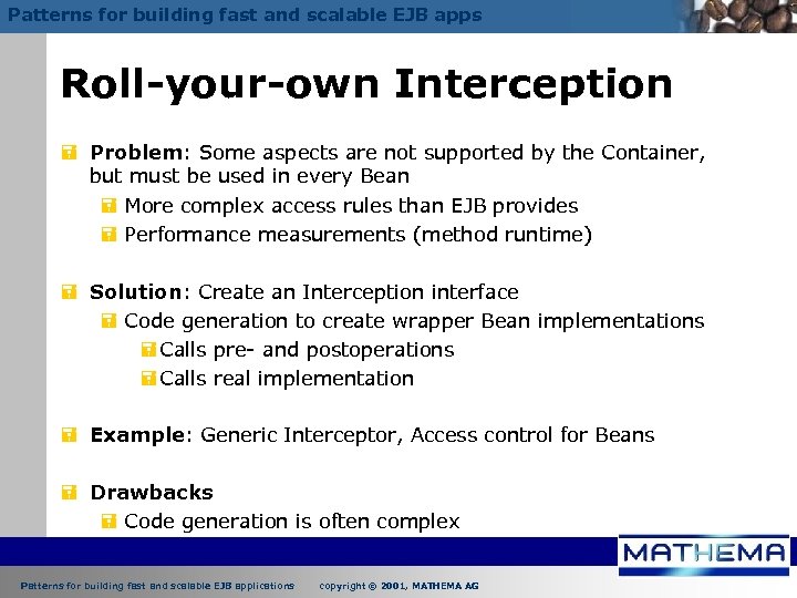 Patterns for building fast and scalable EJB apps Roll-your-own Interception = Problem: Some aspects