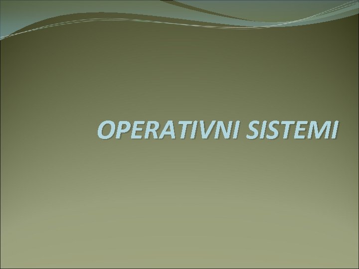 OPERATIVNI SISTEMI 