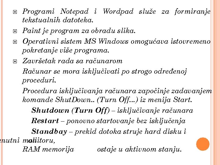 Programi Notepad i Wordpad služe za formiranje tekstualnih datoteka. Paint je program za obradu