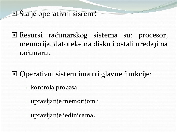  Šta je operativni sistem? Resursi računarskog sistema su: procesor, memorija, datoteke na disku