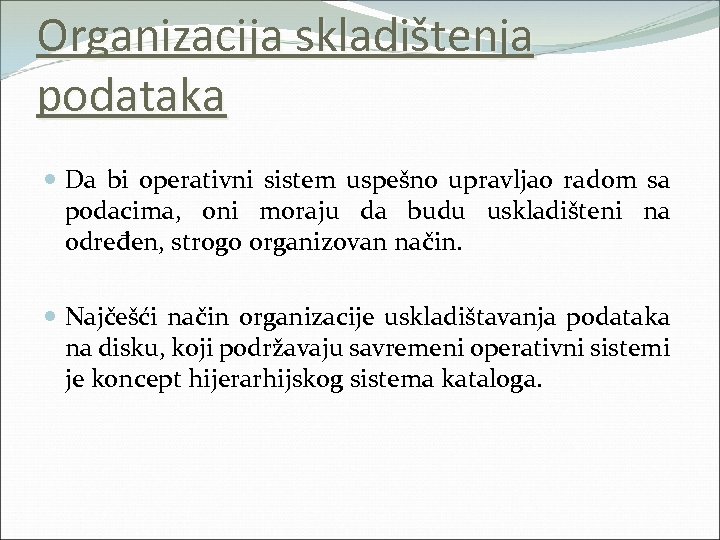 Organizacija skladištenja podataka Da bi operativni sistem uspešno upravljao radom sa podacima, oni moraju