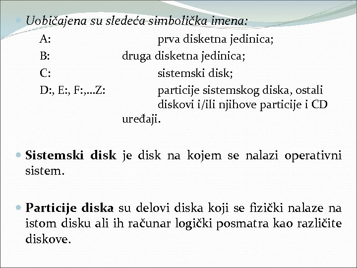  Uobičajena su sledeća simbolička imena: A: prva disketna jedinica; B: druga disketna jedinica;