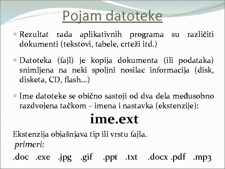 Pojam datoteke Rezultat rada aplikativnih programa su različiti dokumenti (tekstovi, tabele, crteži itd. )