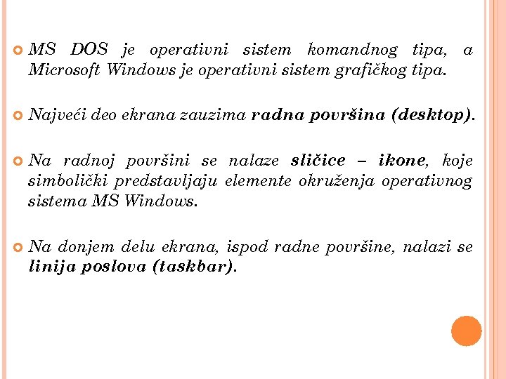  MS DOS je operativni sistem komandnog tipa, a Microsoft Windows je operativni sistem