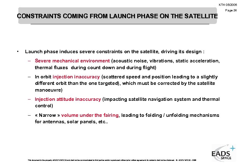 KTH 05/2006 Page 38 CONSTRAINTS COMING FROM LAUNCH PHASE ON THE SATELLITE • Launch