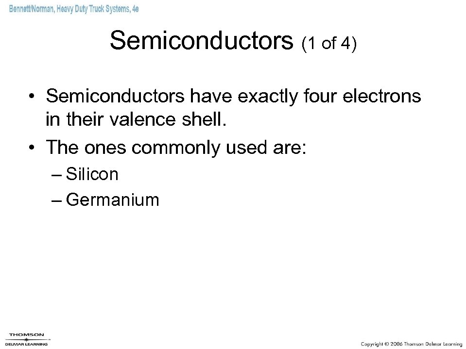 Semiconductors (1 of 4) • Semiconductors have exactly four electrons in their valence shell.