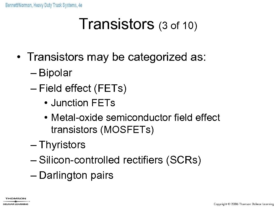 Transistors (3 of 10) • Transistors may be categorized as: – Bipolar – Field