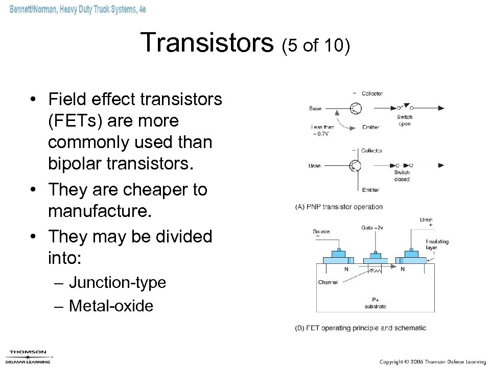 Transistors (5 of 10) • Field effect transistors (FETs) are more commonly used than