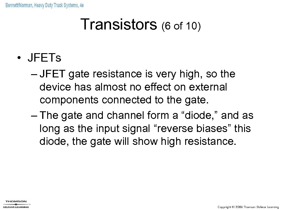 Transistors (6 of 10) • JFETs – JFET gate resistance is very high, so