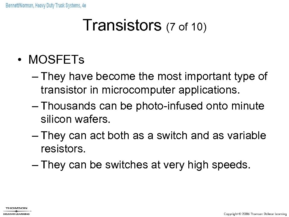 Transistors (7 of 10) • MOSFETs – They have become the most important type