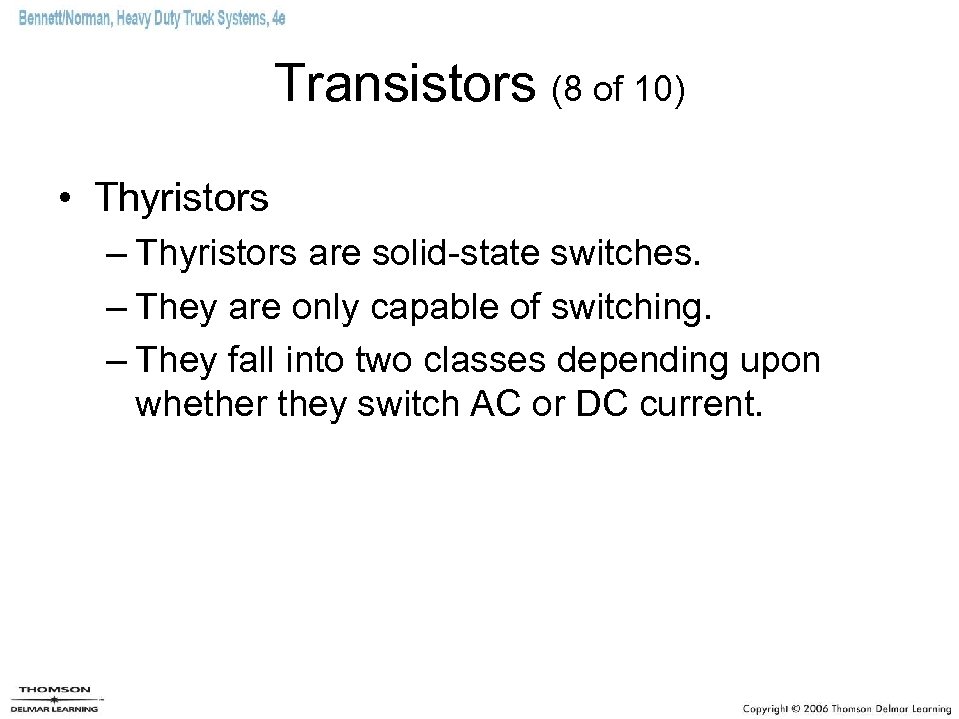 Transistors (8 of 10) • Thyristors – Thyristors are solid-state switches. – They are