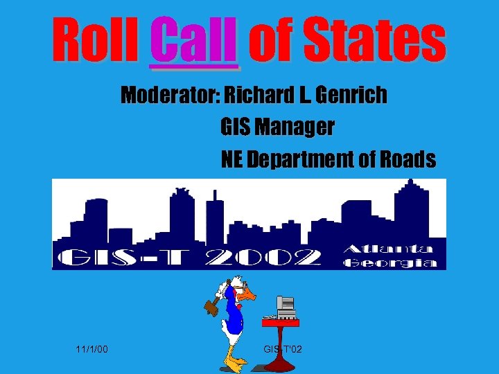 Roll Call of States Moderator: Richard L. Genrich GIS Manager NE Department of Roads