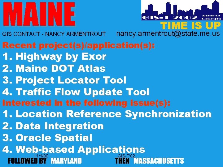 MAINE GIS CONTACT - NANCY ARMENTROUT TIME IS UP nancy. armentrout@state. me. us Recent