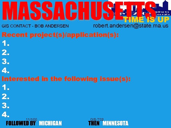 MASSACHUSETTS GIS CONTACT - BOB ANDERSEN TIME IS UP robert. andersen@state. ma. us Recent