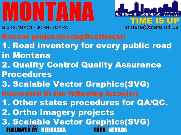 MONTANA GIS CONTACT - JOHN O’MARA TIME IS UP jomara@state. mt. us Recent project(s)/application(s):