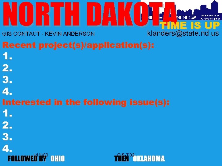 NORTH DAKOTA TIME IS UP klanders@state. nd. us GIS CONTACT - KEVIN ANDERSON Recent