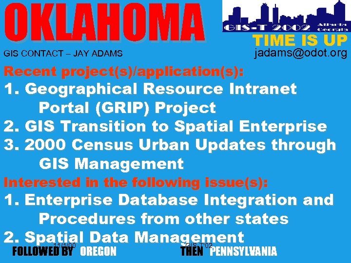 OKLAHOMA GIS CONTACT – JAY ADAMS TIME IS UP jadams@odot. org Recent project(s)/application(s): 1.