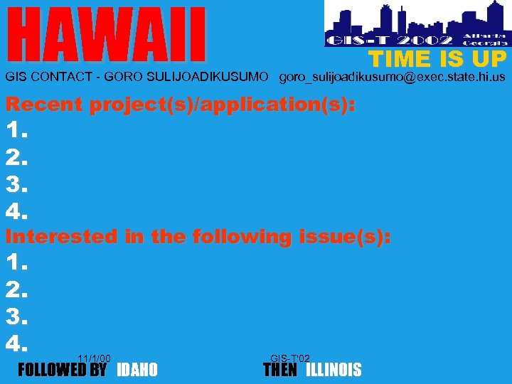 HAWAII TIME IS UP GIS CONTACT - GORO SULIJOADIKUSUMO goro_sulijoadikusumo@exec. state. hi. us Recent