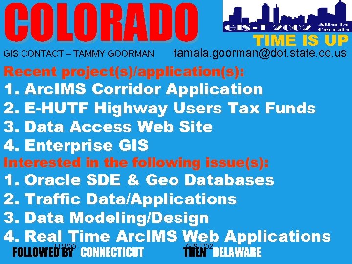 COLORADO GIS CONTACT – TAMMY GOORMAN TIME IS UP tamala. goorman@dot. state. co. us