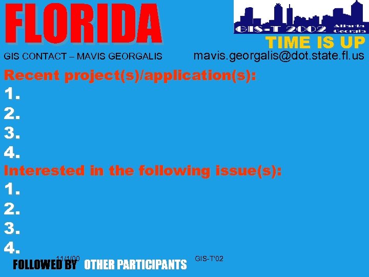 FLORIDA GIS CONTACT – MAVIS GEORGALIS TIME IS UP mavis. georgalis@dot. state. fl. us