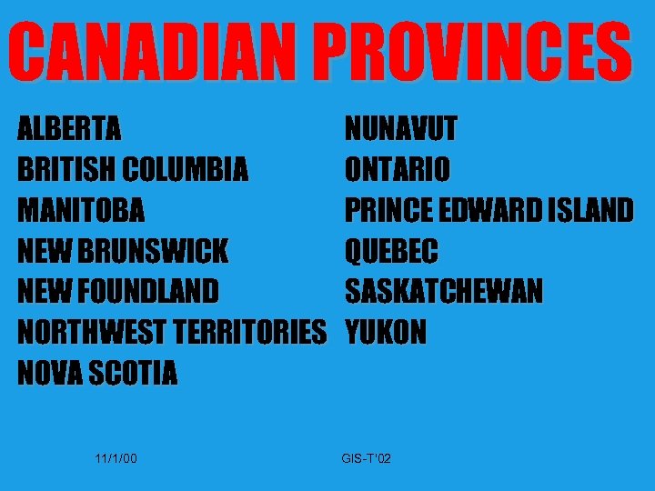 CANADIAN PROVINCES ALBERTA BRITISH COLUMBIA MANITOBA NEW BRUNSWICK NEW FOUNDLAND NORTHWEST TERRITORIES NOVA SCOTIA