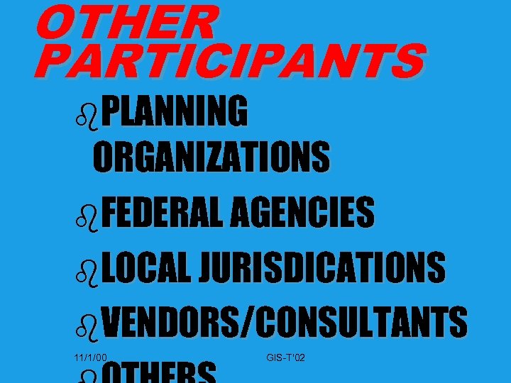 OTHER PARTICIPANTS b. PLANNING ORGANIZATIONS b. FEDERAL AGENCIES b. LOCAL JURISDICATIONS b. VENDORS/CONSULTANTS 11/1/00