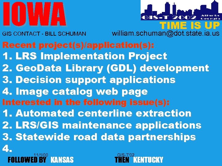 IOWA GIS CONTACT - BILL SCHUMAN TIME IS UP william. schuman@dot. state. ia. us
