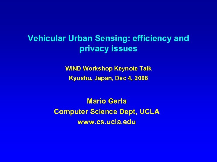 Vehicular Urban Sensing: efficiency and privacy issues WIND Workshop Keynote Talk Kyushu, Japan, Dec