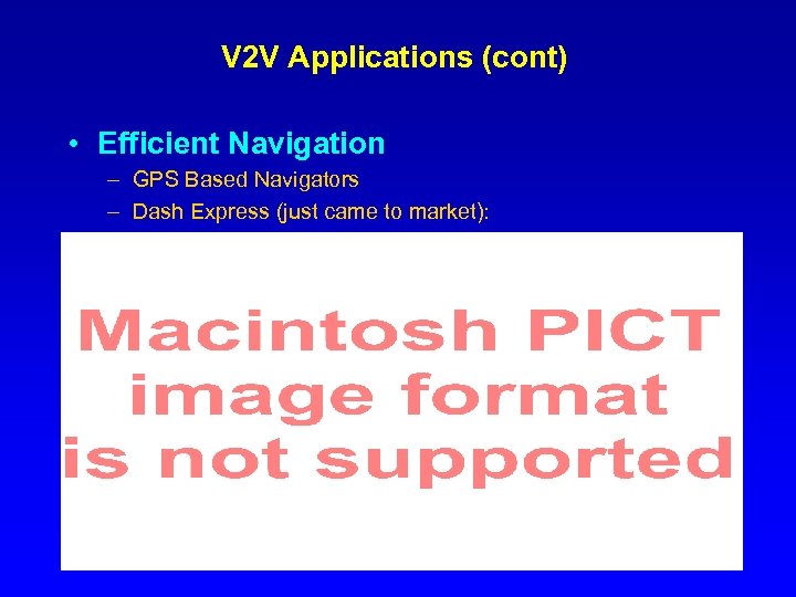 V 2 V Applications (cont) • Efficient Navigation – GPS Based Navigators – Dash