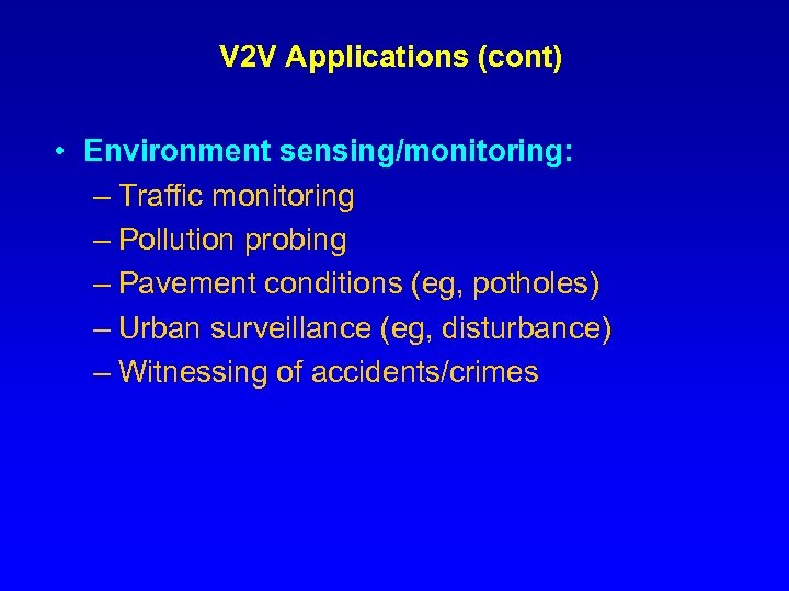 V 2 V Applications (cont) • Environment sensing/monitoring: – Traffic monitoring – Pollution probing