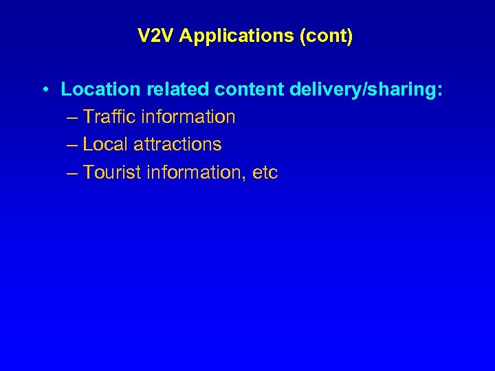 V 2 V Applications (cont) • Location related content delivery/sharing: – Traffic information –