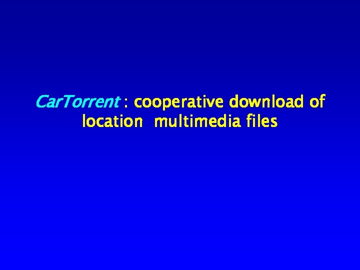 Car. Torrent : cooperative download of location multimedia files 