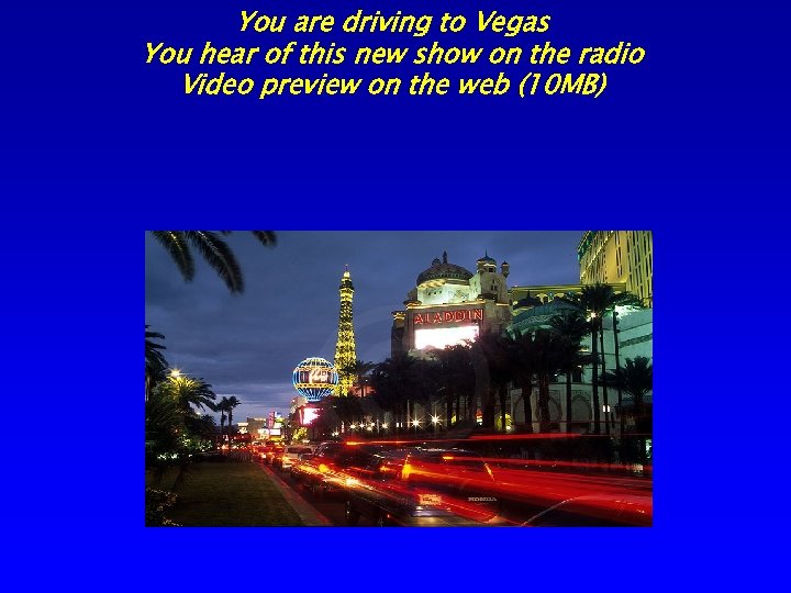 You are driving to Vegas You hear of this new show on the radio