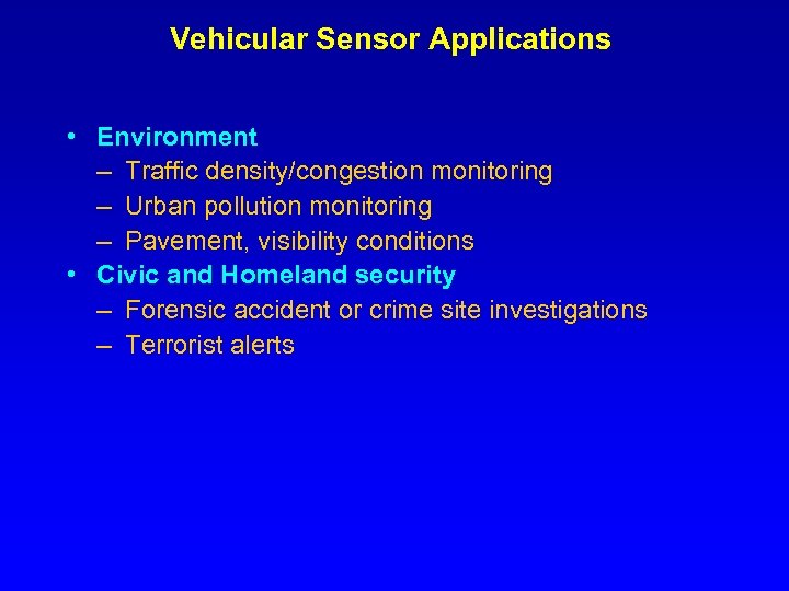 Vehicular Sensor Applications • Environment – Traffic density/congestion monitoring – Urban pollution monitoring –