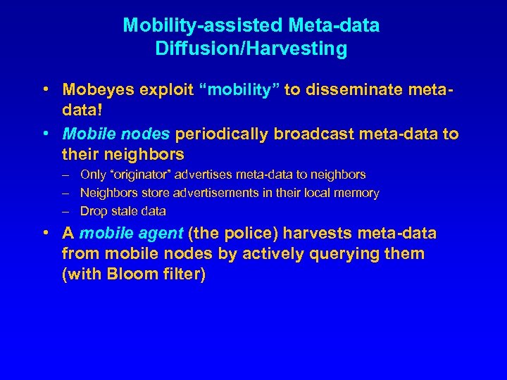 Mobility-assisted Meta-data Diffusion/Harvesting • Mobeyes exploit “mobility” to disseminate metadata! • Mobile nodes periodically