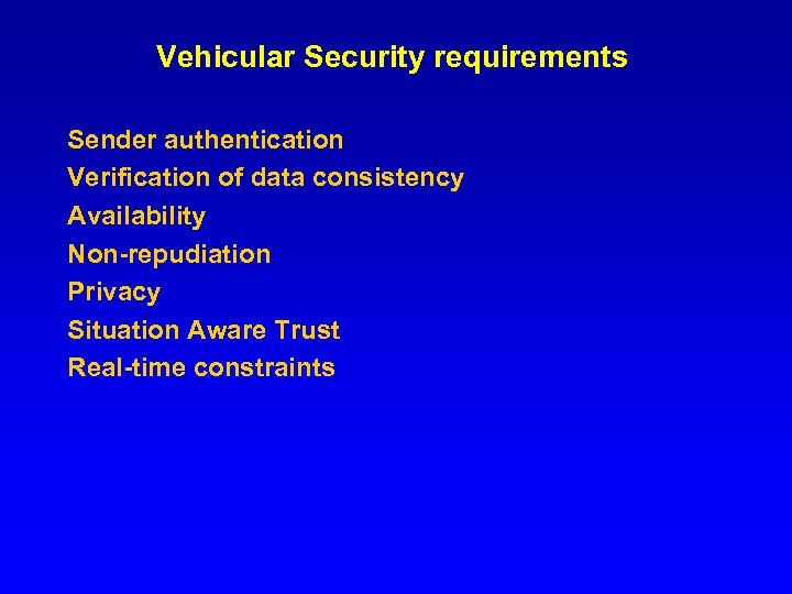 Vehicular Security requirements Sender authentication Verification of data consistency Availability Non-repudiation Privacy Situation Aware