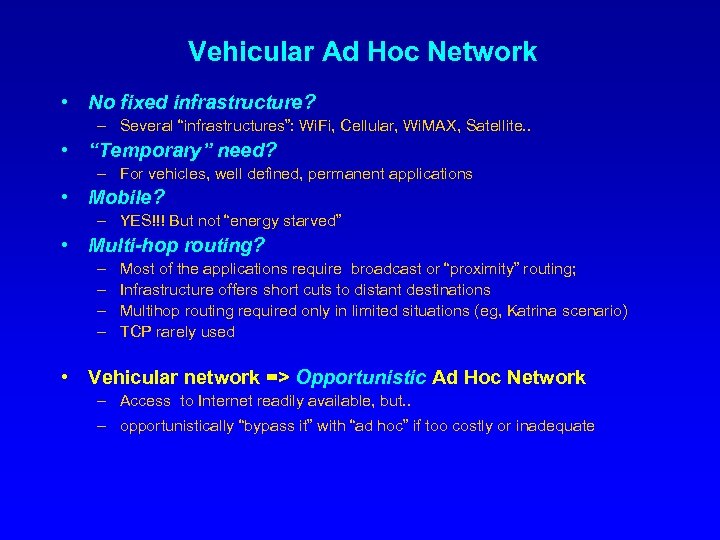 Vehicular Ad Hoc Network • No fixed infrastructure? – Several “infrastructures”: Wi. Fi, Cellular,