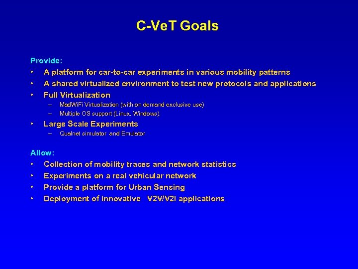 C-Ve. T Goals Provide: • A platform for car-to-car experiments in various mobility patterns