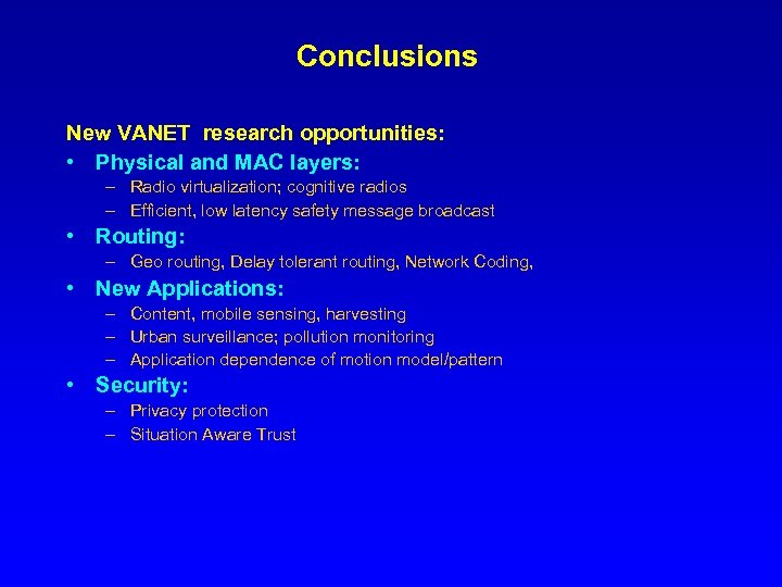 Conclusions New VANET research opportunities: • Physical and MAC layers: – Radio virtualization; cognitive