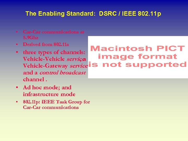 The Enabling Standard: DSRC / IEEE 802. 11 p • Car-Car communications at 5.