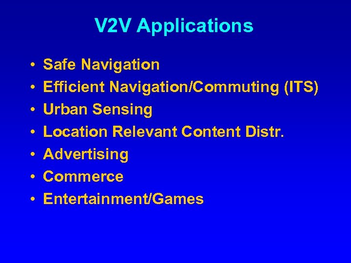 V 2 V Applications • • Safe Navigation Efficient Navigation/Commuting (ITS) Urban Sensing Location