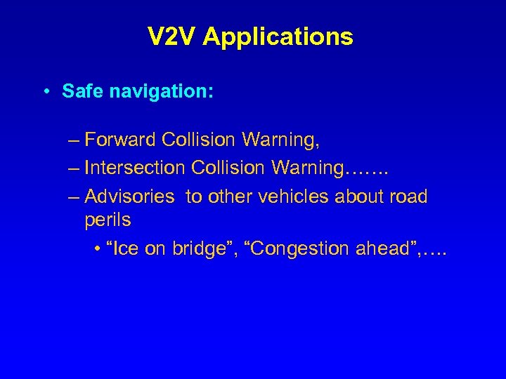 V 2 V Applications • Safe navigation: – Forward Collision Warning, – Intersection Collision